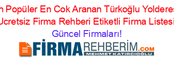 En+Popüler+En+Cok+Aranan+Türkoğlu+Yolderesi+Ucretsiz+Firma+Rehberi+Etiketli+Firma+Listesi Güncel+Firmaları!
