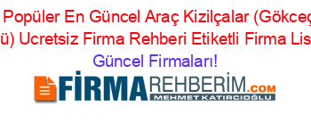 En+Popüler+En+Güncel+Araç+Kizilçalar+(Gökceçat+Köyü)+Ucretsiz+Firma+Rehberi+Etiketli+Firma+Listesi Güncel+Firmaları!