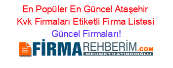 En+Popüler+En+Güncel+Ataşehir+Kvk+Firmaları+Etiketli+Firma+Listesi Güncel+Firmaları!
