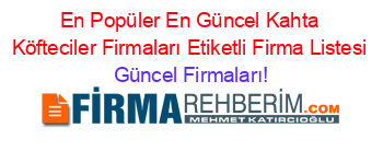 En+Popüler+En+Güncel+Kahta+Köfteciler+Firmaları+Etiketli+Firma+Listesi Güncel+Firmaları!