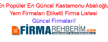 En+Popüler+En+Güncel+Kastamonu+Abalıoğlu+Yem+Firmaları+Etiketli+Firma+Listesi Güncel+Firmaları!