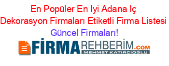 En+Popüler+En+Iyi+Adana+Iç+Dekorasyon+Firmaları+Etiketli+Firma+Listesi Güncel+Firmaları!
