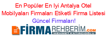 En+Popüler+En+Iyi+Antalya+Otel+Mobilyaları+Firmaları+Etiketli+Firma+Listesi Güncel+Firmaları!