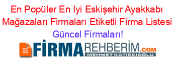 En+Popüler+En+Iyi+Eskişehir+Ayakkabı+Mağazaları+Firmaları+Etiketli+Firma+Listesi Güncel+Firmaları!