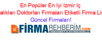 En+Popüler+En+Iyi+Izmir+Iç+Hastalıkları+Doktorları+Firmaları+Etiketli+Firma+Listesi Güncel+Firmaları!