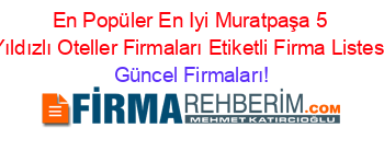 En+Popüler+En+Iyi+Muratpaşa+5+Yıldızlı+Oteller+Firmaları+Etiketli+Firma+Listesi Güncel+Firmaları!