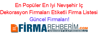 En+Popüler+En+Iyi+Nevşehir+Iç+Dekorasyon+Firmaları+Etiketli+Firma+Listesi Güncel+Firmaları!