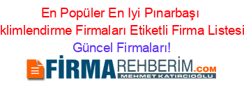 En+Popüler+En+Iyi+Pınarbaşı+Iklimlendirme+Firmaları+Etiketli+Firma+Listesi Güncel+Firmaları!