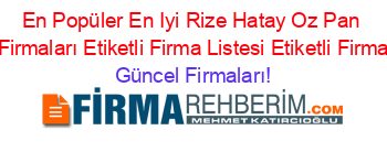 En+Popüler+En+Iyi+Rize+Hatay+Oz+Pan+Turizm+Firmaları+Etiketli+Firma+Listesi+Etiketli+Firma+Listesi Güncel+Firmaları!