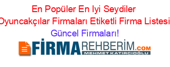 En+Popüler+En+Iyi+Seydiler+Oyuncakçılar+Firmaları+Etiketli+Firma+Listesi Güncel+Firmaları!