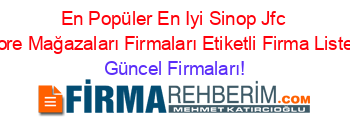 En+Popüler+En+Iyi+Sinop+Jfc+Store+Mağazaları+Firmaları+Etiketli+Firma+Listesi Güncel+Firmaları!