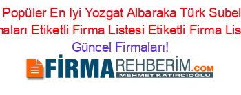 En+Popüler+En+Iyi+Yozgat+Albaraka+Türk+Subeleri+Firmaları+Etiketli+Firma+Listesi+Etiketli+Firma+Listesi Güncel+Firmaları!
