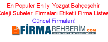 En+Popüler+En+Iyi+Yozgat+Bahçeşehir+Koleji+Subeleri+Firmaları+Etiketli+Firma+Listesi Güncel+Firmaları!