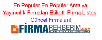 En+Popüler+En+Popüler+Antalya+Yayıncılık+Firmaları+Etiketli+Firma+Listesi Güncel+Firmaları!