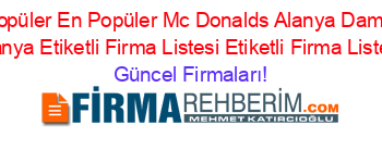 En+Popüler+En+Popüler+Mc+Donalds+Alanya+Damlatas+Alanya+Etiketli+Firma+Listesi+Etiketli+Firma+Listesi Güncel+Firmaları!