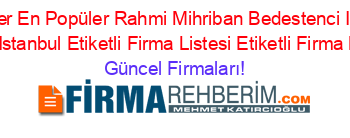 En+Popüler+En+Popüler+Rahmi+Mihriban+Bedestenci+Ilköğretim+Okulu+Istanbul+Etiketli+Firma+Listesi+Etiketli+Firma+Listesi Güncel+Firmaları!