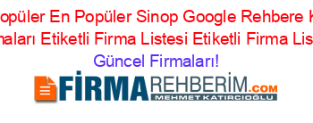 En+Popüler+En+Popüler+Sinop+Google+Rehbere+Kayıt+Firmaları+Etiketli+Firma+Listesi+Etiketli+Firma+Listesi Güncel+Firmaları!