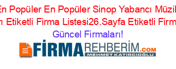 En+Popüler+En+Popüler+Sinop+Yabancı+Müzik+Radyoları+Etiketli+Firma+Listesi26.Sayfa+Etiketli+Firma+Listesi Güncel+Firmaları!