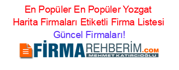 En+Popüler+En+Popüler+Yozgat+Harita+Firmaları+Etiketli+Firma+Listesi Güncel+Firmaları!