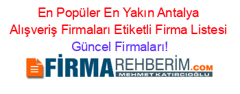 En+Popüler+En+Yakın+Antalya+Alışveriş+Firmaları+Etiketli+Firma+Listesi Güncel+Firmaları!