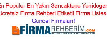En+Popüler+En+Yakın+Sancaktepe+Yenidoğan+Ucretsiz+Firma+Rehberi+Etiketli+Firma+Listesi Güncel+Firmaları!