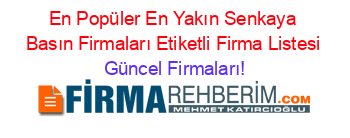 En+Popüler+En+Yakın+Senkaya+Basın+Firmaları+Etiketli+Firma+Listesi Güncel+Firmaları!