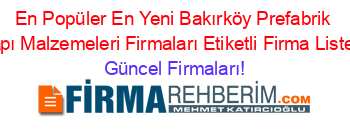 En+Popüler+En+Yeni+Bakırköy+Prefabrik+Yapı+Malzemeleri+Firmaları+Etiketli+Firma+Listesi Güncel+Firmaları!