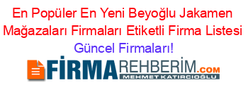 En+Popüler+En+Yeni+Beyoğlu+Jakamen+Mağazaları+Firmaları+Etiketli+Firma+Listesi Güncel+Firmaları!