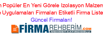 En+Popüler+En+Yeni+Görele+Izolasyon+Malzeme+Ve+Uygulamaları+Firmaları+Etiketli+Firma+Listesi Güncel+Firmaları!