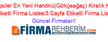 En+Popüler+En+Yeni+Hanönü(Gökçeağaç)+Kiralık+Kınalık+Firmaları+Etiketli+Firma+Listesi3.Sayfa+Etiketli+Firma+Listesi2.Sayfa Güncel+Firmaları!