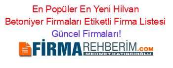 En+Popüler+En+Yeni+Hilvan+Betoniyer+Firmaları+Etiketli+Firma+Listesi Güncel+Firmaları!