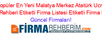 En+Popüler+En+Yeni+Malatya+Merkez+Atatürk+Ucretsiz+Firma+Rehberi+Etiketli+Firma+Listesi+Etiketli+Firma+Listesi Güncel+Firmaları!