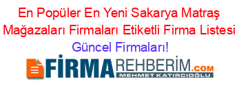 En+Popüler+En+Yeni+Sakarya+Matraş+Mağazaları+Firmaları+Etiketli+Firma+Listesi Güncel+Firmaları!