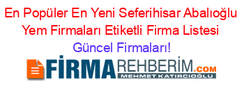 En+Popüler+En+Yeni+Seferihisar+Abalıoğlu+Yem+Firmaları+Etiketli+Firma+Listesi Güncel+Firmaları!