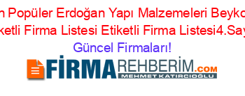 En+Popüler+Erdoğan+Yapı+Malzemeleri+Beykoz+Etiketli+Firma+Listesi+Etiketli+Firma+Listesi4.Sayfa Güncel+Firmaları!