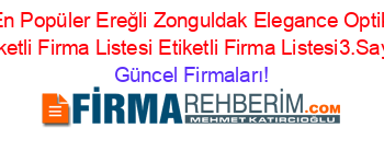 En+Popüler+Ereğli+Zonguldak+Elegance+Optik+Etiketli+Firma+Listesi+Etiketli+Firma+Listesi3.Sayfa Güncel+Firmaları!