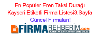 En+Popüler+Eren+Taksi+Durağı+Kayseri+Etiketli+Firma+Listesi3.Sayfa Güncel+Firmaları!