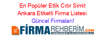 En+Popüler+Etlik+Cıtır+Simit+Ankara+Etiketli+Firma+Listesi Güncel+Firmaları!