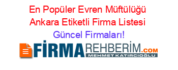 En+Popüler+Evren+Müftülüğü+Ankara+Etiketli+Firma+Listesi Güncel+Firmaları!