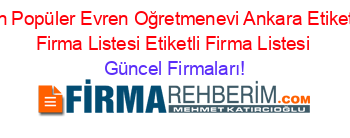 En+Popüler+Evren+Oğretmenevi+Ankara+Etiketli+Firma+Listesi+Etiketli+Firma+Listesi Güncel+Firmaları!