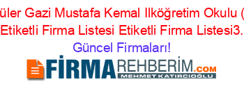 En+Popüler+Gazi+Mustafa+Kemal+Ilköğretim+Okulu+(Gerze)+Sinop+Etiketli+Firma+Listesi+Etiketli+Firma+Listesi3.Sayfa Güncel+Firmaları!