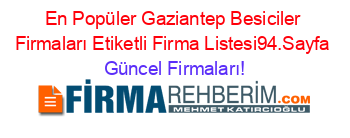 En+Popüler+Gaziantep+Besiciler+Firmaları+Etiketli+Firma+Listesi94.Sayfa Güncel+Firmaları!