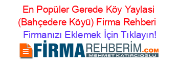 En+Popüler+Gerede+Köy+Yaylasi+(Bahçedere+Köyü)+Firma+Rehberi+ Firmanızı+Eklemek+İçin+Tıklayın!