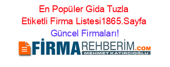 En+Popüler+Gida+Tuzla+Etiketli+Firma+Listesi1865.Sayfa Güncel+Firmaları!