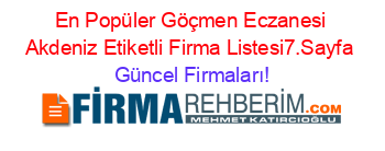 En+Popüler+Göçmen+Eczanesi+Akdeniz+Etiketli+Firma+Listesi7.Sayfa Güncel+Firmaları!