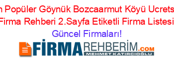 En+Popüler+Göynük+Bozcaarmut+Köyü+Ucretsiz+Firma+Rehberi+2.Sayfa+Etiketli+Firma+Listesi Güncel+Firmaları!