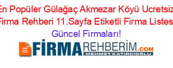 En+Popüler+Gülağaç+Akmezar+Köyü+Ucretsiz+Firma+Rehberi+11.Sayfa+Etiketli+Firma+Listesi Güncel+Firmaları!
