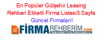 En+Popüler+Gülşehir+Leasing+Rehberi+Etiketli+Firma+Listesi3.Sayfa Güncel+Firmaları!