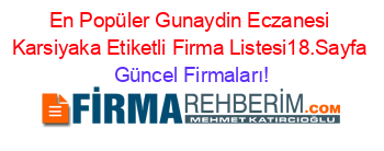 En+Popüler+Gunaydin+Eczanesi+Karsiyaka+Etiketli+Firma+Listesi18.Sayfa Güncel+Firmaları!