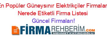 En+Popüler+Güneysınır+Elektrikçiler+Firmaları+Nerede+Etiketli+Firma+Listesi Güncel+Firmaları!